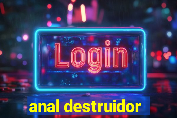 anal destruidor